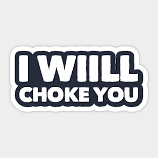 I Will Choke You Sticker